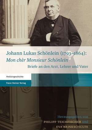 Johann Lukas Schonlein (1793-1864): Briefe an Den Arzt, Lehrer Und Vater de Philipp Teichfischer