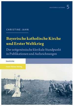 Bayerische katholische Kirche und Erster Weltkrieg de Christine Jahn