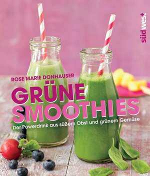 Grüne Smoothies de Rose Marie Donhauser