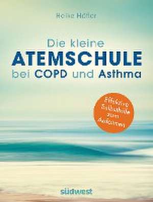 Die kleine Atemschule bei COPD und Asthma de Heike Höfler