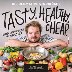 Tasty. Healthy. Cheap. Die ultimative Studiküche de Kevin Tatar