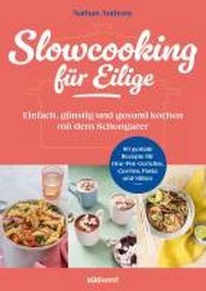 Slowcooking für Eilige de Nathan Anthony