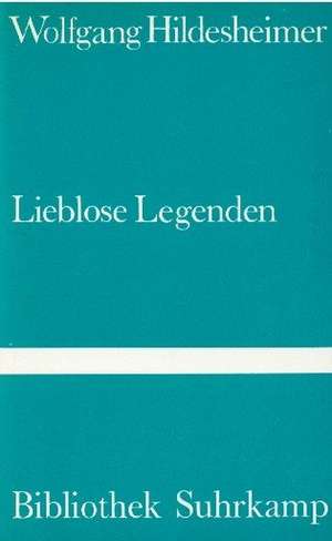 Lieblose Legenden de Wolfgang Hildesheimer