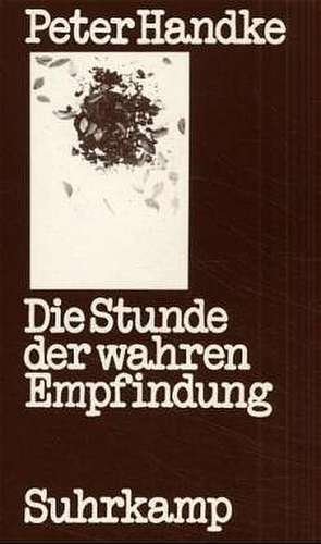 Die Stunde der wahren Empfindung de Peter Handke