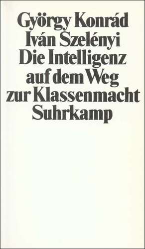 Die Intelligenz auf dem Weg zur Klassenmacht de György Konrad