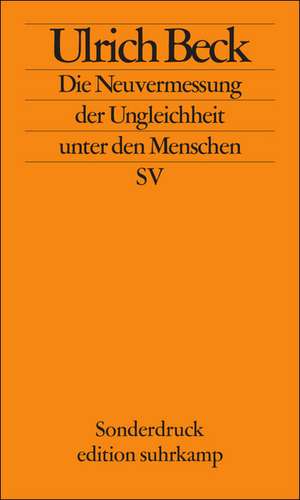 Die Neuvermessung der Ungleichheit unter den Menschen: Soziologische Aufklärung im 21. Jahrhundert de Ulrich Beck