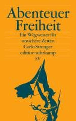 Abenteuer Freiheit de Carlo Strenger