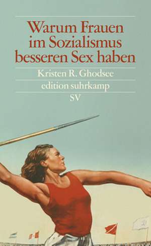 Warum Frauen im Sozialismus besseren Sex haben de Kristen R. Ghodsee