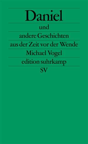 Daniel und andere Geschichten aus der Zeit vor der Wende de Michael Vogel