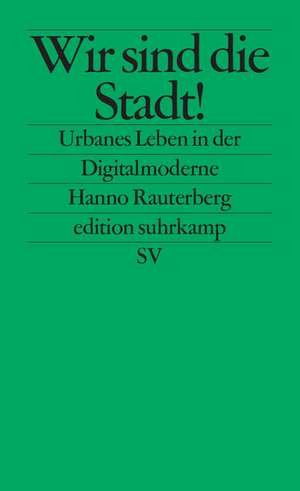 Wir sind die Stadt! de Hanno Rauterberg