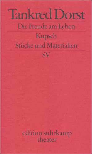 Die Freude am Leben / Kupsch de Tankred Dorst