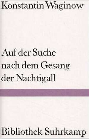 Die Suche nach dem Gesang der Nachtigall de Konstantin Waginow