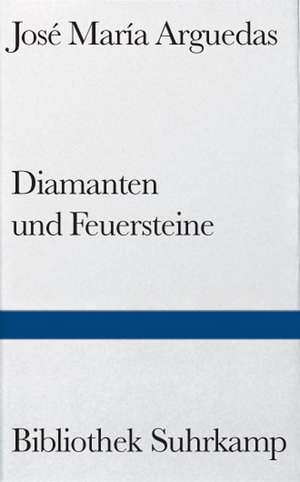 Diamanten und Feuersteine de Jose Maria Arguedas