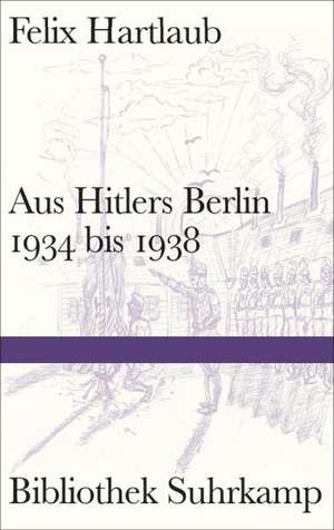 Aus Hitlers Berlin 1934 bis 1938 de Felix Hartlaub