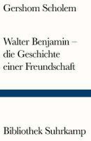 Walter Benjamin - die Geschichte einer Freundschaft de Gershom Scholem