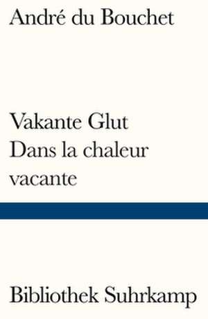 Vakante Glut/Dans la chaleur vacante de André du Bouchet