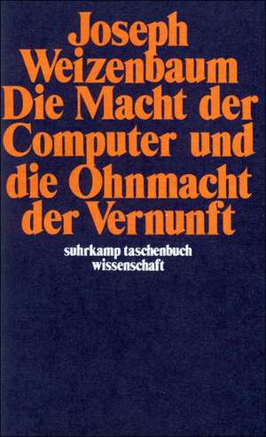 Die Macht der Computer und die Ohnmacht der Vernunft de Joseph Weizenbaum