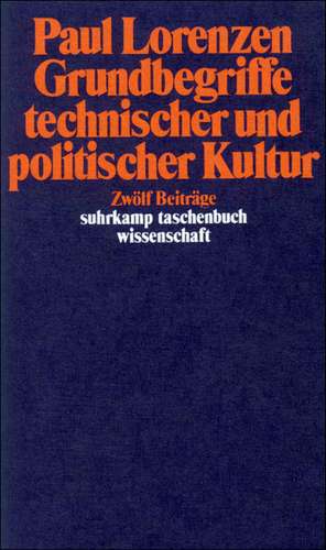 Grundbegriffe technischer und politischer Kultur de Paul Lorenzen