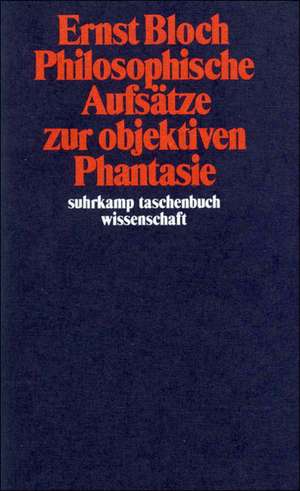 Philosophische Aufsätze zur objektiven Phantasie de Ernst Bloch