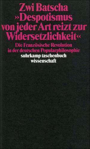 Despotismus von jeder Art reizt zur Widersetzlichkeit de Zwi Batscha