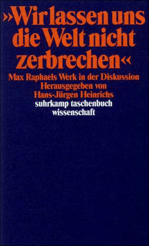 Wir lassen uns die Welt nicht zerbrechen ... de Hans-Jürgen Heinrichs