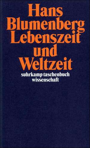 Lebenszeit und Weltzeit de Hans Blumenberg