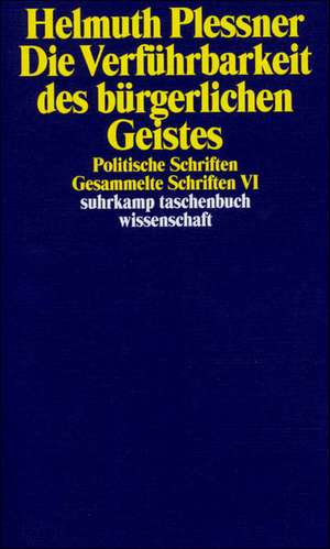 Die Verführbarkeit des bürgerlichen Geistes. Politische Schriften de Helmuth Plessner