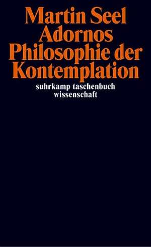 Adornos Philosophie der Kontemplation de Martin Seel