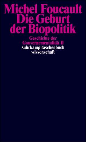 Geschichte der Gouvernementalität 2: Die Geburt der Biopolitik de Michel Foucault