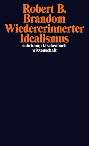 Wiedererinnerter Idealismus de Robert B. Brandom