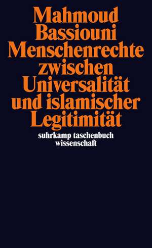 Menschenrechte zwischen Universalität und islamischer Legitimität de Mahmoud Bassiouni