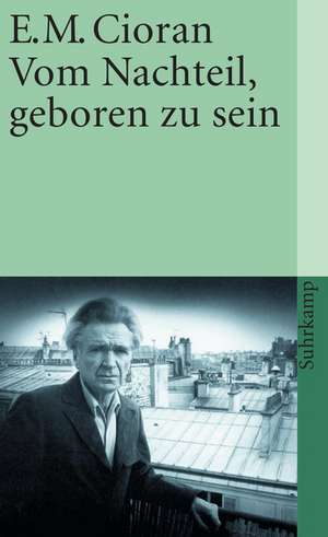 Vom Nachteil, geboren zu sein de Emile M. Cioran