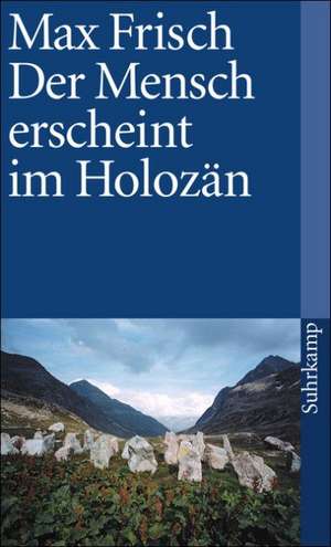 Der Mensch erscheint im Holozän de Max Frisch