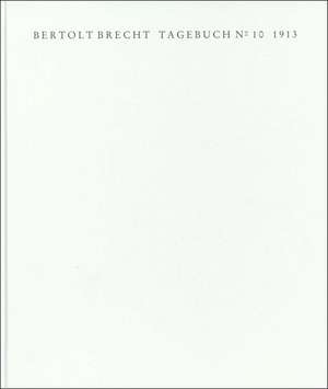 Tagebuch No. 10. 1913. Faksimile der Handschrift und Transkription de Bertolt Brecht