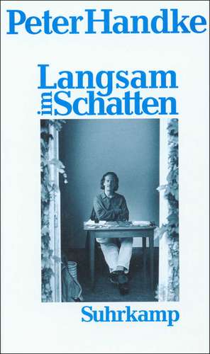 Langsam im Schatten de Peter Handke