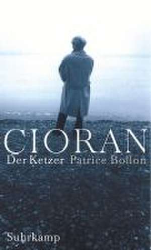 Cioran - Der Ketzer de Patrice Bollon