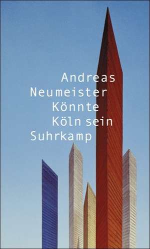 Könnte Köln sein de Andreas Neumeister