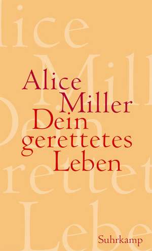 Dein gerettetes Leben de Alice Miller