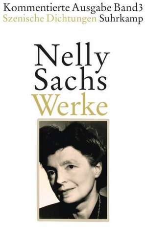 Werke. Kommentierte Ausgabe in vier Bänden 03. de Nelly Sachs