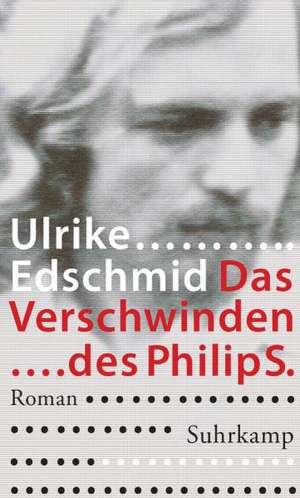 Das Verschwinden des Philip S. de Ulrike Edschmid