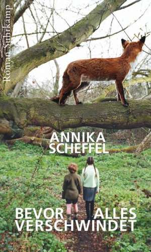 Bevor alles verschwindet de Annika Scheffel