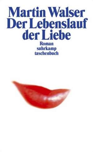 Der Lebenslauf der Liebe de Martin Walser