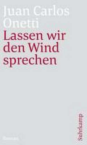 Lassen wir den Wind sprechen de Juan Carlos Onetti