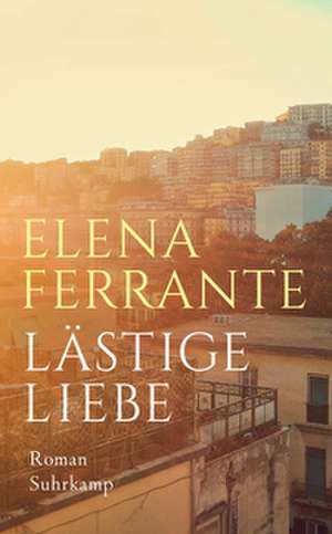 Lästige Liebe de Elena Ferrante