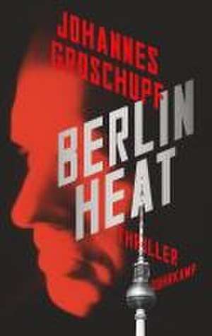 Berlin Heat de Johannes Groschupf