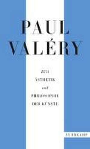 Paul Valéry: Zur Ästhetik und Philosophie der Künste de Paul Valéry