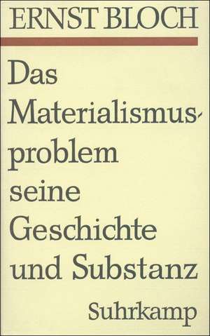 Das Materialismusproblem, seine Geschichte und Substanz de Ernst Bloch