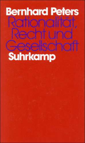 Rationalität, Recht und Gesellschaft de Bernhard Peters