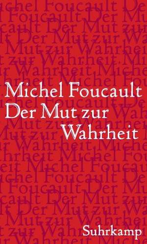 Der Mut zur Wahrheit - Die Regierung des Selbst und der anderen II.