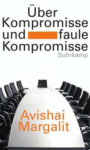 Über Kompromisse - und faule Kompromisse de Avishai Margalit